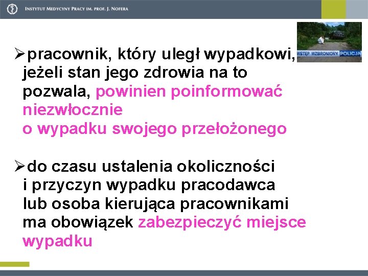 Øpracownik, który uległ wypadkowi, jeżeli stan jego zdrowia na to pozwala, powinien poinformować niezwłocznie