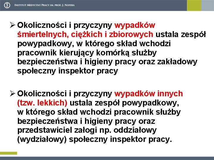 Ø Okoliczności i przyczyny wypadków śmiertelnych, ciężkich i zbiorowych ustala zespół powypadkowy, w którego