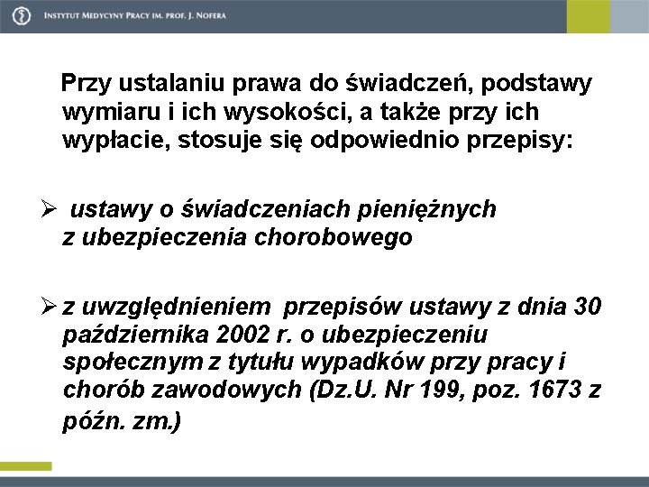 Przy ustalaniu prawa do świadczeń, podstawy wymiaru i ich wysokości, a także przy ich