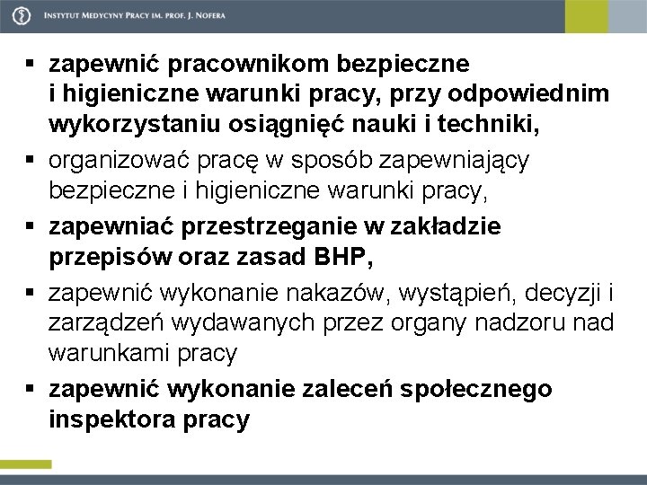 § zapewnić pracownikom bezpieczne i higieniczne warunki pracy, przy odpowiednim wykorzystaniu osiągnięć nauki i