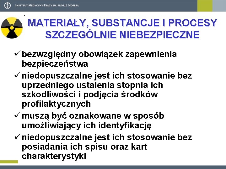 MATERIAŁY, SUBSTANCJE I PROCESY SZCZEGÓLNIE NIEBEZPIECZNE ü bezwzględny obowiązek zapewnienia bezpieczeństwa ü niedopuszczalne jest