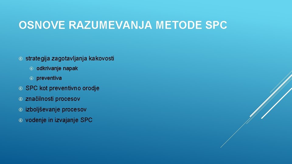 OSNOVE RAZUMEVANJA METODE SPC strategija zagotavljanja kakovosti odkrivanje napak preventiva SPC kot preventivno orodje