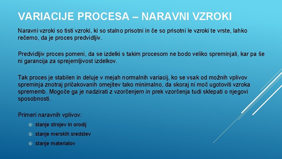 VARIACIJE PROCESA – NARAVNI VZROKI Naravni vzroki so tisti vzroki, ki so stalno prisotni