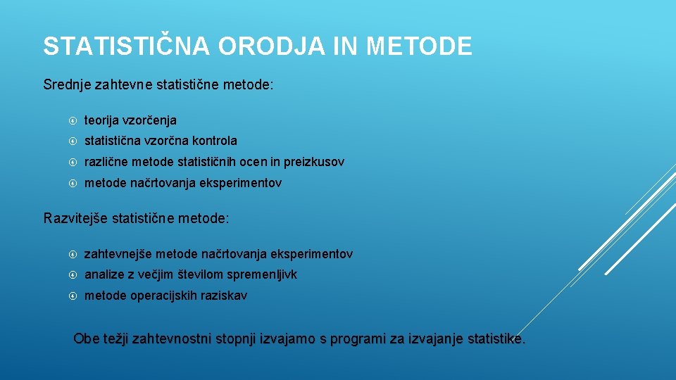 STATISTIČNA ORODJA IN METODE Srednje zahtevne statistične metode: teorija vzorčenja statistična vzorčna kontrola različne