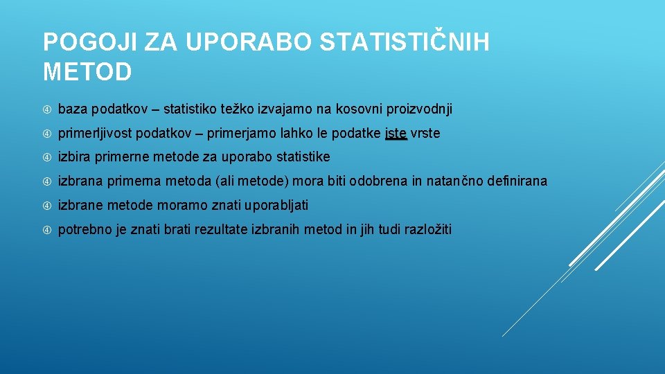 POGOJI ZA UPORABO STATISTIČNIH METOD baza podatkov – statistiko težko izvajamo na kosovni proizvodnji