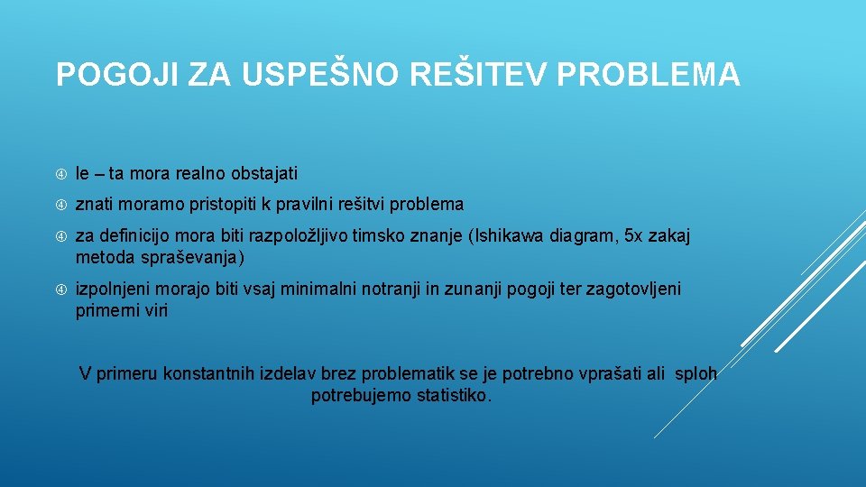 POGOJI ZA USPEŠNO REŠITEV PROBLEMA le – ta mora realno obstajati znati moramo pristopiti