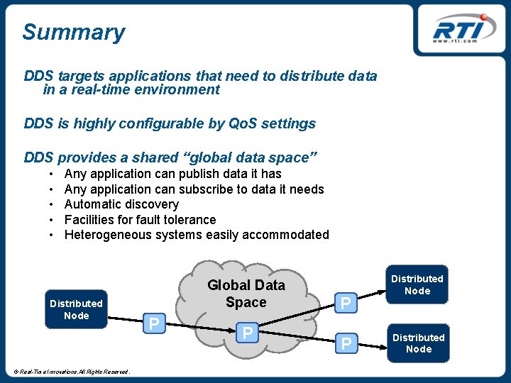 Summary DDS targets applications that need to distribute data in a real-time environment DDS