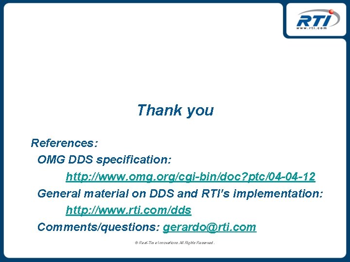 Thank you References: OMG DDS specification: http: //www. omg. org/cgi-bin/doc? ptc/04 -04 -12 General