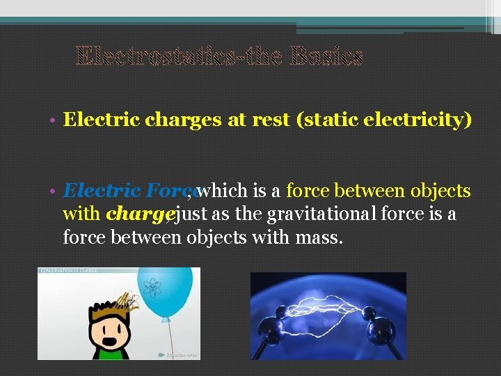  • Electric charges at rest (static electricity) • Electric Force , which is