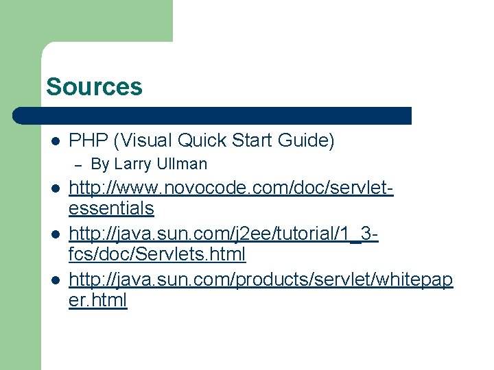 Sources l PHP (Visual Quick Start Guide) – l l l By Larry Ullman Sources l PHP (Visual Quick Start Guide) – l l l By Larry Ullman