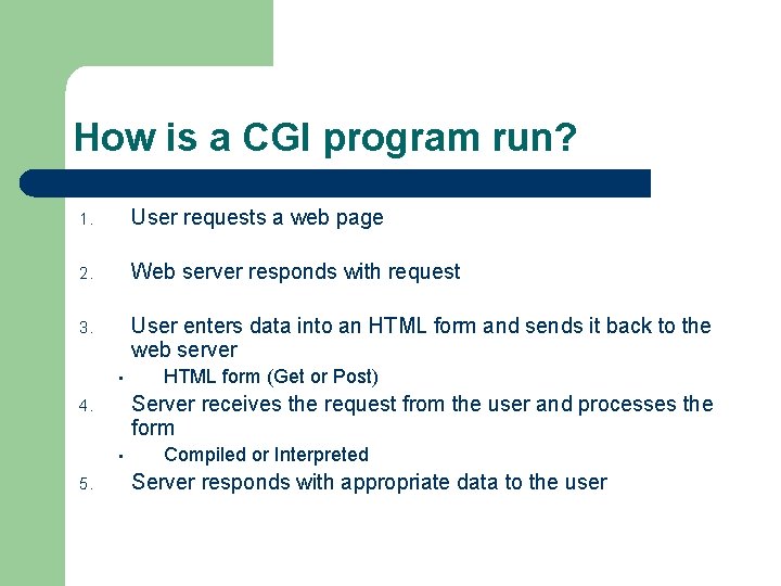How is a CGI program run? 1. User requests a web page 2. Web How is a CGI program run? 1. User requests a web page 2. Web