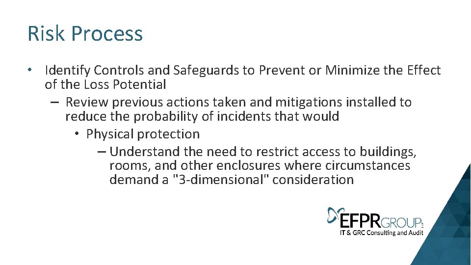 Risk Process • Identify Controls and Safeguards to Prevent or Minimize the Effect of