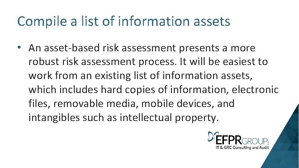 Compile a list of information assets • An asset-based risk assessment presents a more