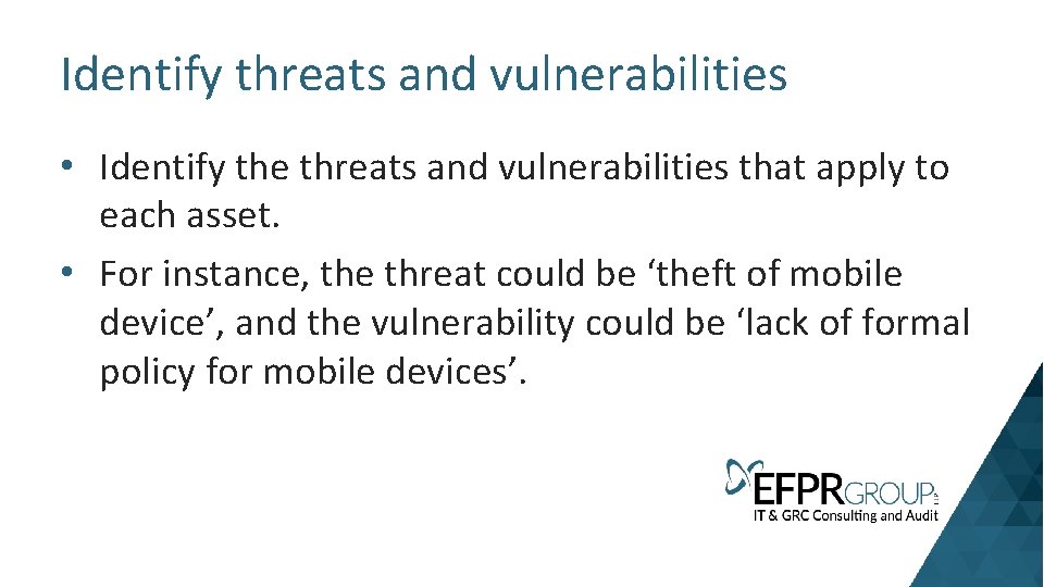 Identify threats and vulnerabilities • Identify the threats and vulnerabilities that apply to each