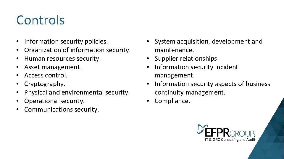 Controls • • • Information security policies. Organization of information security. Human resources security.