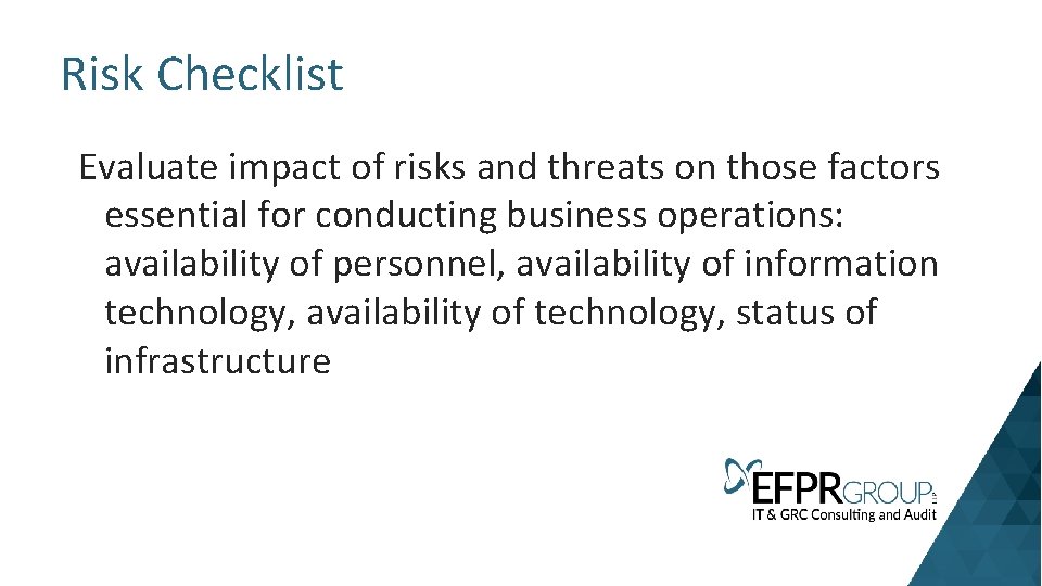 Risk Checklist Evaluate impact of risks and threats on those factors essential for conducting