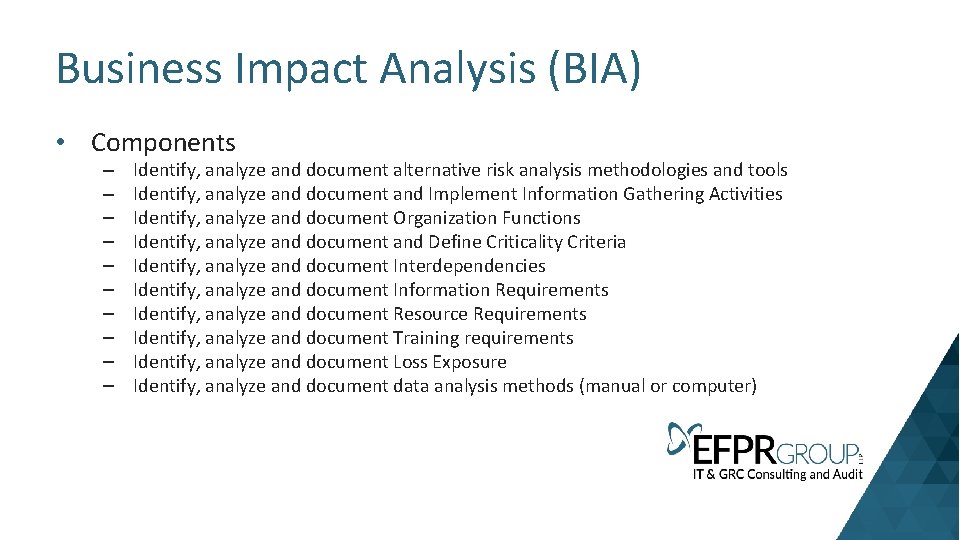 Business Impact Analysis (BIA) • Components – – – – – Identify, analyze and