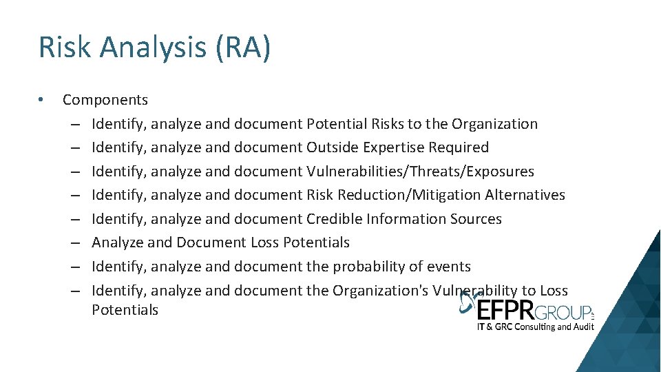 Risk Analysis (RA) • Components – Identify, analyze and document Potential Risks to the