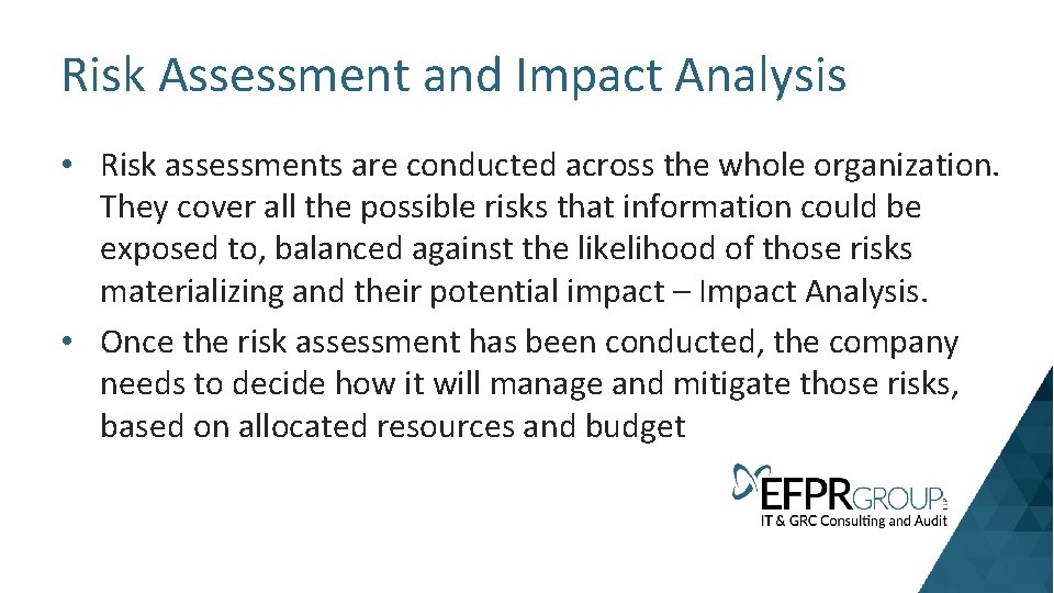 Risk Assessment and Impact Analysis • Risk assessments are conducted across the whole organization.