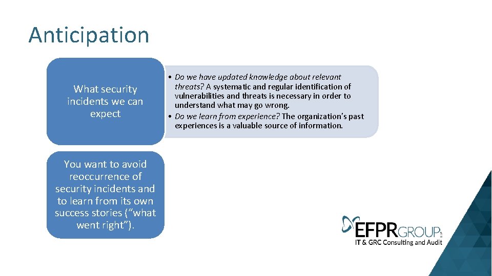 Anticipation What security incidents we can expect You want to avoid reoccurrence of security