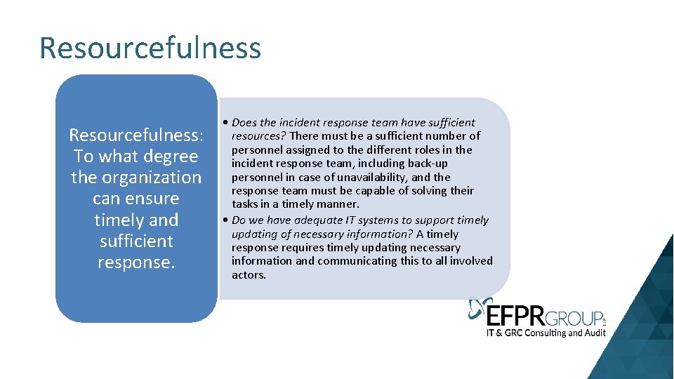 Resourcefulness: To what degree the organization can ensure timely and sufficient response. • Does