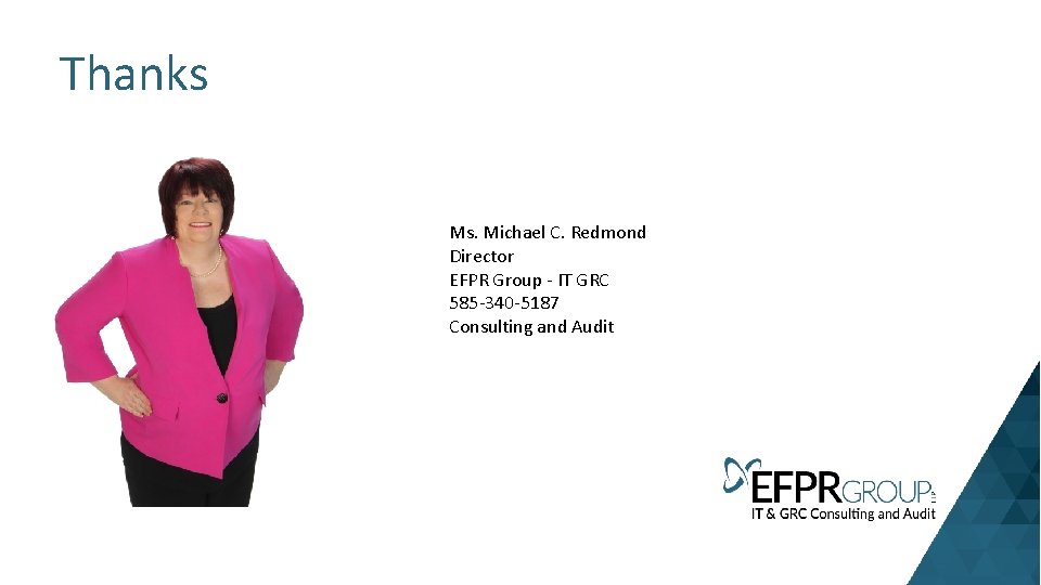 Thanks Ms. Michael C. Redmond Director EFPR Group - IT GRC 585 -340 -5187