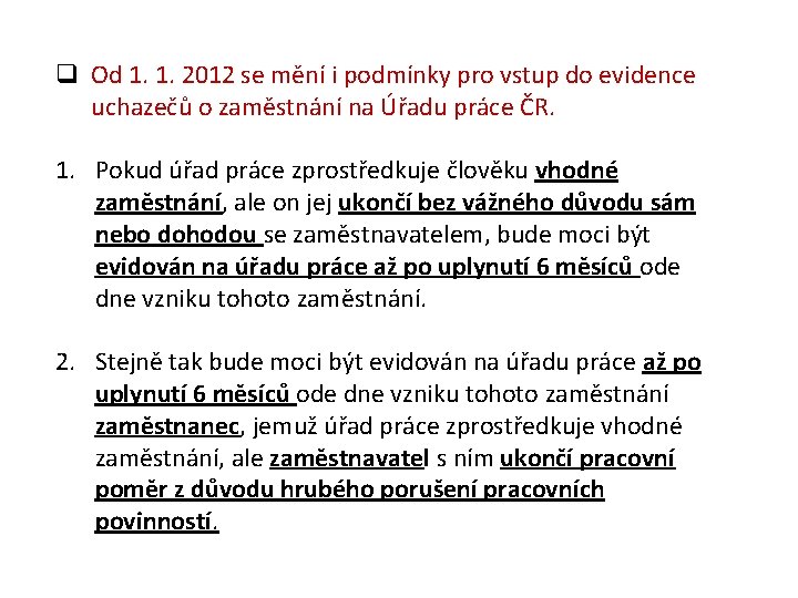 q Od 1. 1. 2012 se mění i podmínky pro vstup do evidence uchazečů