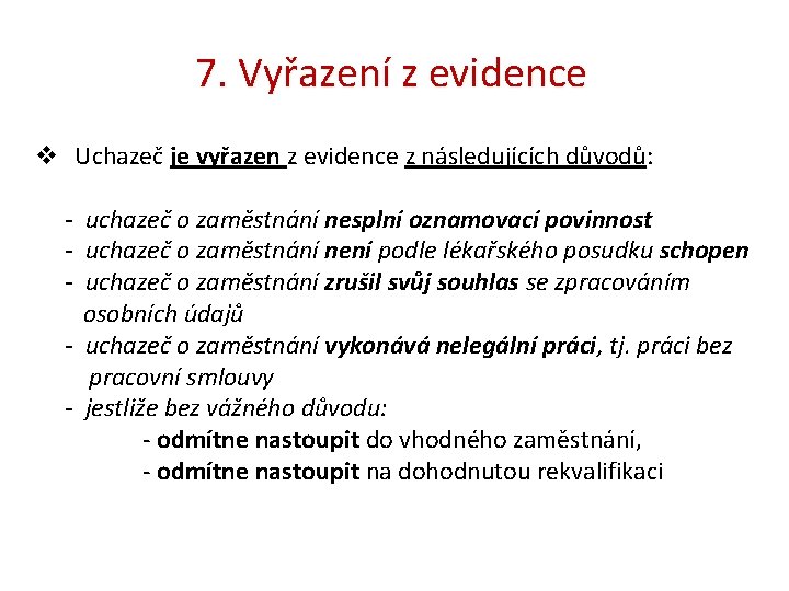 7. Vyřazení z evidence v Uchazeč je vyřazen z evidence z následujících důvodů: -