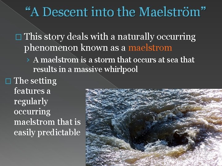 “A Descent into the Maelström” � This story deals with a naturally occurring phenomenon