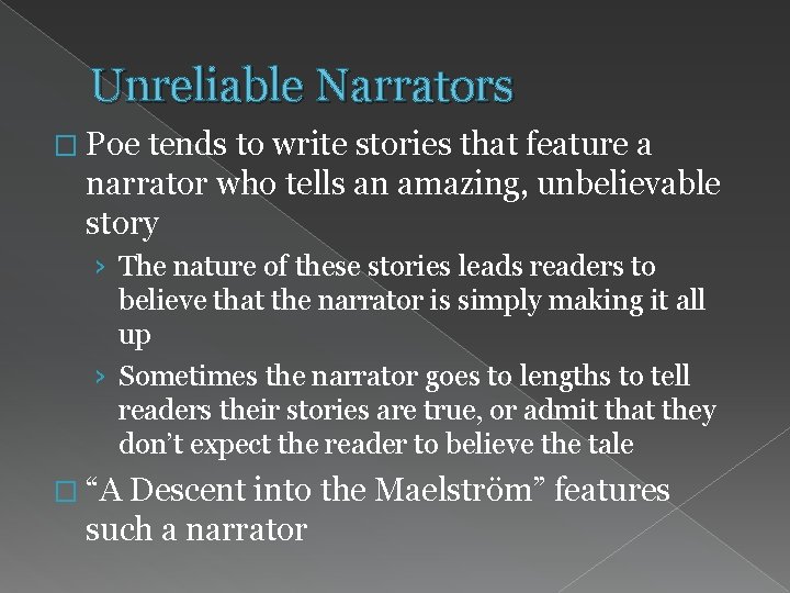 Unreliable Narrators � Poe tends to write stories that feature a narrator who tells