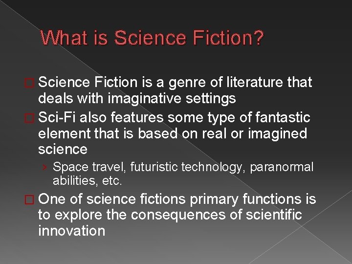 What is Science Fiction? � Science Fiction is a genre of literature that deals