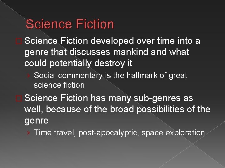 Science Fiction � Science Fiction developed over time into a genre that discusses mankind