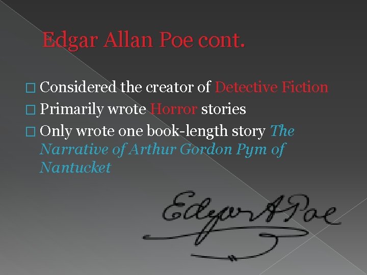 Edgar Allan Poe cont. � Considered the creator of Detective Fiction � Primarily wrote