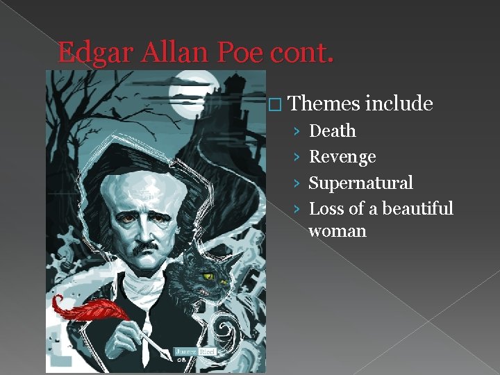 Edgar Allan Poe cont. � Themes include › › Death Revenge Supernatural Loss of