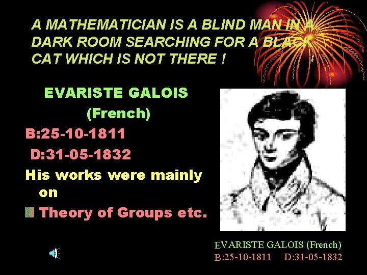 A MATHEMATICIAN IS A BLIND MAN IN A DARK ROOM SEARCHING FOR A BLACK