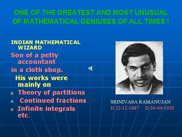 ONE OF THE GREATEST AND MOST UNUSUAL OF MATHEMATICAL GENIUSES OF ALL TIMES !