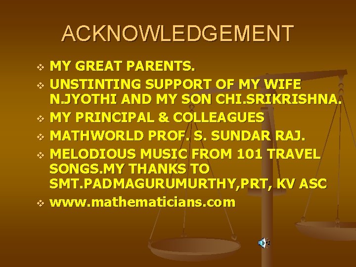 ACKNOWLEDGEMENT v v v MY GREAT PARENTS. UNSTINTING SUPPORT OF MY WIFE N. JYOTHI