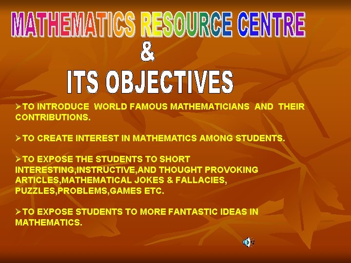 ØTO INTRODUCE WORLD FAMOUS MATHEMATICIANS AND THEIR CONTRIBUTIONS. ØTO CREATE INTEREST IN MATHEMATICS AMONG