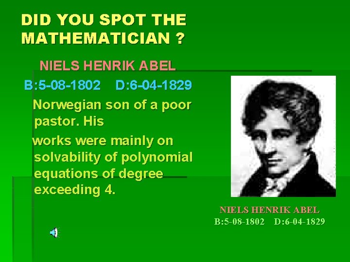DID YOU SPOT THE MATHEMATICIAN ? NIELS HENRIK ABEL B: 5 -08 -1802 D: