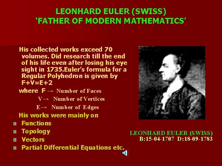 LEONHARD EULER (SWISS) ‘FATHER OF MODERN MATHEMATICS’ His collected works exceed 70 volumes. Did