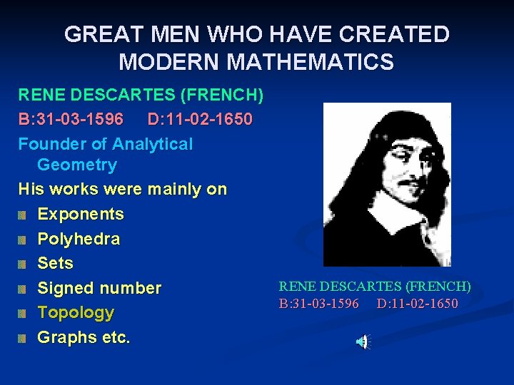 GREAT MEN WHO HAVE CREATED MODERN MATHEMATICS RENE DESCARTES (FRENCH) B: 31 -03 -1596