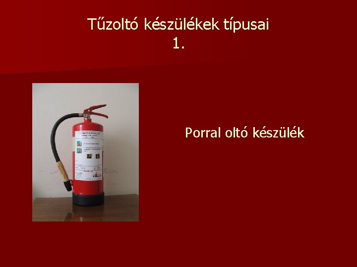 Tűzoltó készülékek típusai 1. Porral oltó készülék 