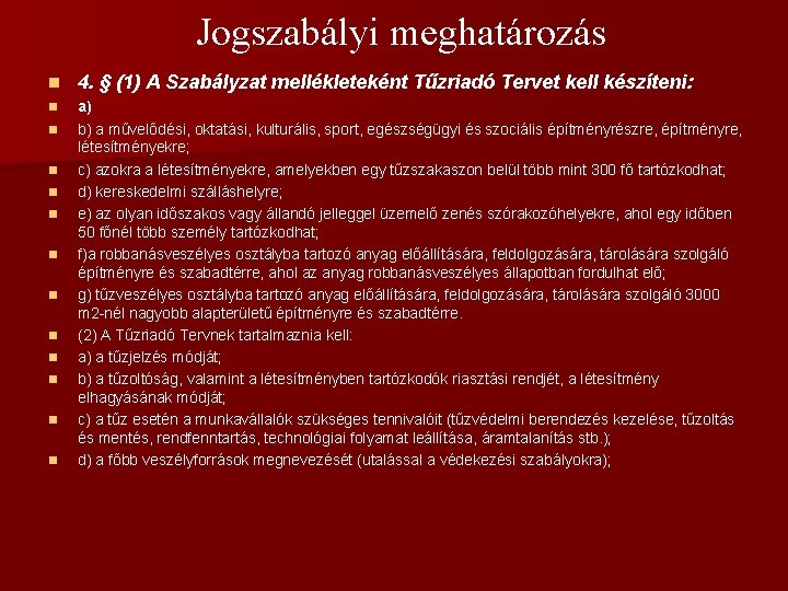 Jogszabályi meghatározás n 4. § (1) A Szabályzat mellékleteként Tűzriadó Tervet kell készíteni: n