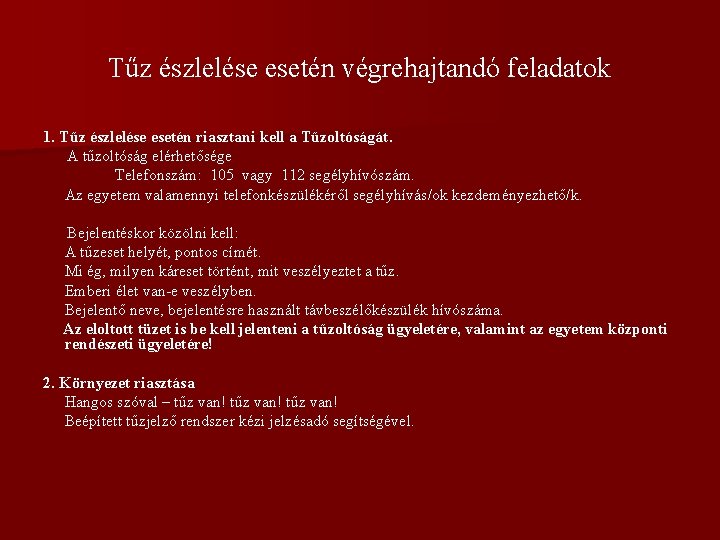 Tűz észlelése esetén végrehajtandó feladatok 1. Tűz észlelése esetén riasztani kell a Tűzoltóságát. A