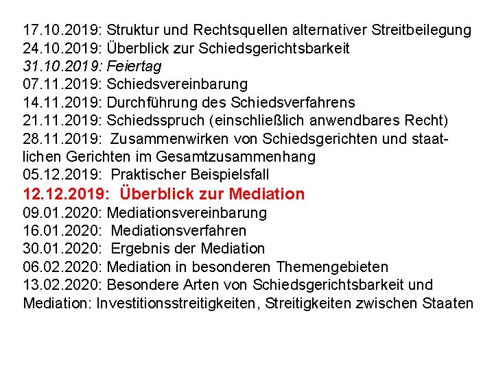 17. 10. 2019: Struktur und Rechtsquellen alternativer Streitbeilegung 24. 10. 2019: Überblick zur Schiedsgerichtsbarkeit