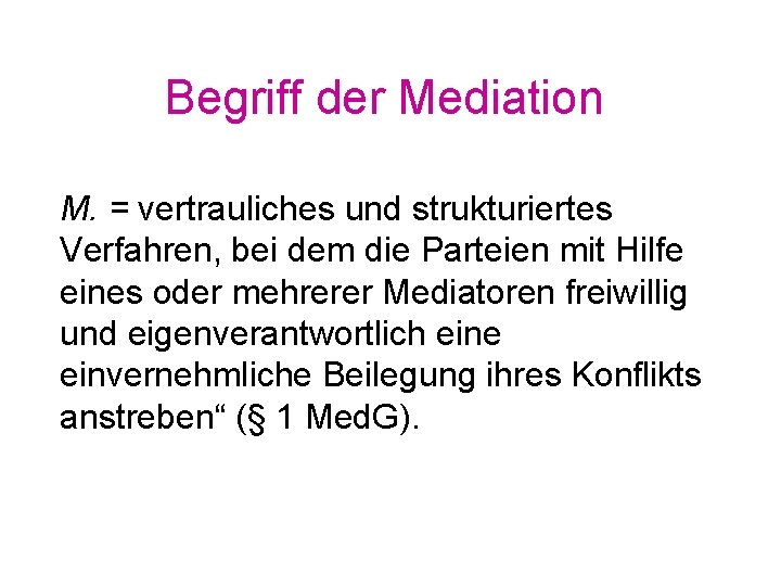 Begriff der Mediation M. = vertrauliches und strukturiertes Verfahren, bei dem die Parteien mit