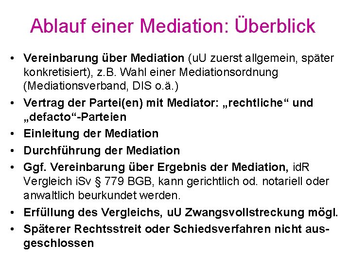 Ablauf einer Mediation: Überblick • Vereinbarung über Mediation (u. U zuerst allgemein, später konkretisiert),