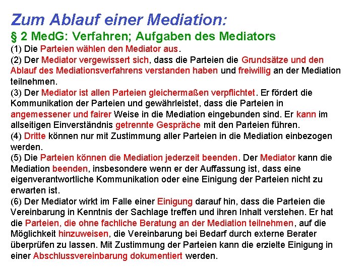 Zum Ablauf einer Mediation: § 2 Med. G: Verfahren; Aufgaben des Mediators (1) Die