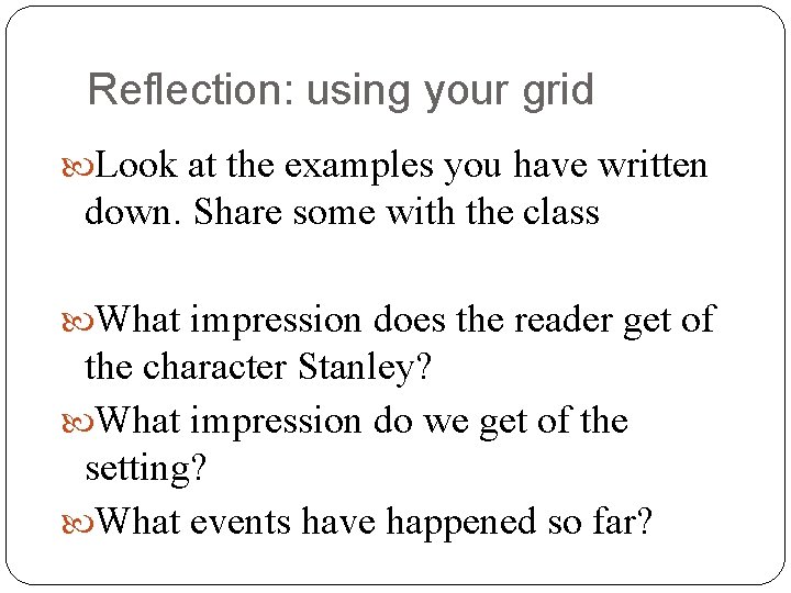 Reflection: using your grid Look at the examples you have written down. Share some