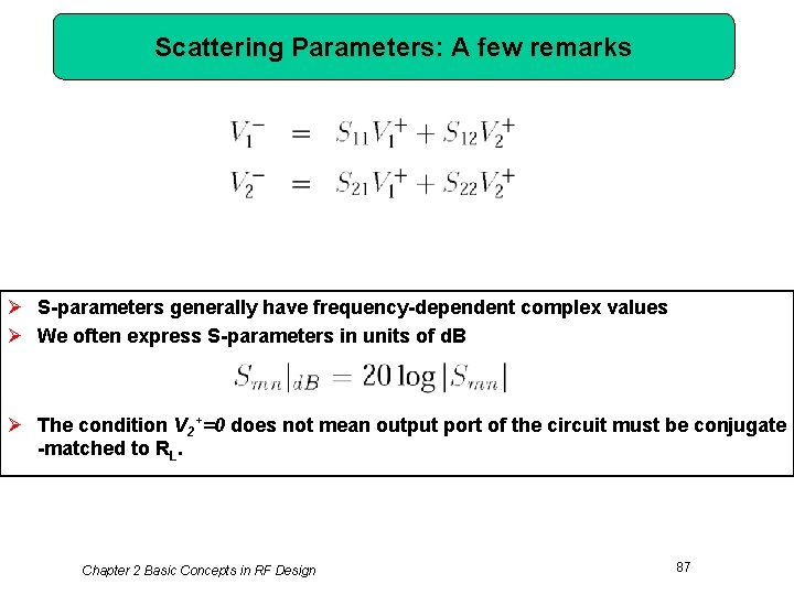 Scattering Parameters: A few remarks Ø S-parameters generally have frequency-dependent complex values Ø We
